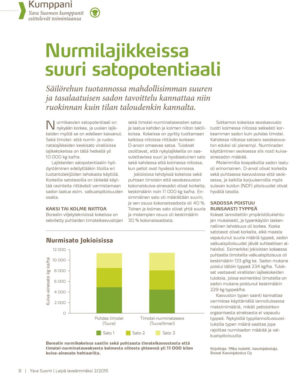 Sekä timotei- että nurmi- ja ruokonatalajikkeiden keskisato virallisissa lajikekokeissa on tällä hetkellä yli 10 000 kg ka/ha.