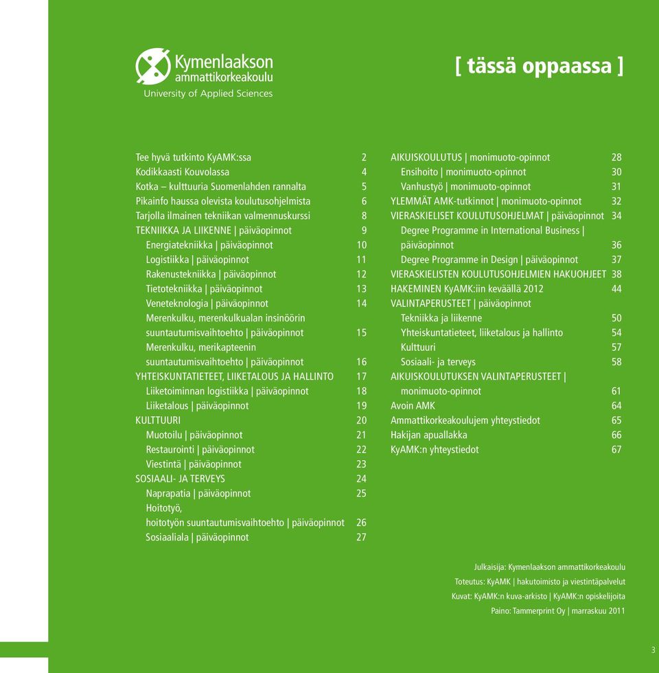 päiväopinnot 14 Merenkulku, merenkulkualan insinöörin suuntautumisvaihtoehto päiväopinnot 15 Merenkulku, merikapteenin suuntautumisvaihtoehto päiväopinnot 16 YHTEISKUNTATIETEET, LIIKETALOUS JA