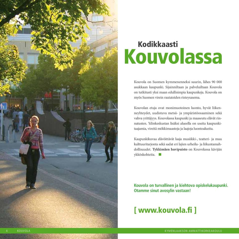 Kouvolassa kaupunki ja maaseutu elävät rinnatusten. Ydinkeskustan lisäksi alueella on useita kaupunkitaajamia, vireitä mökkimaastoja ja laajoja luontoalueita.