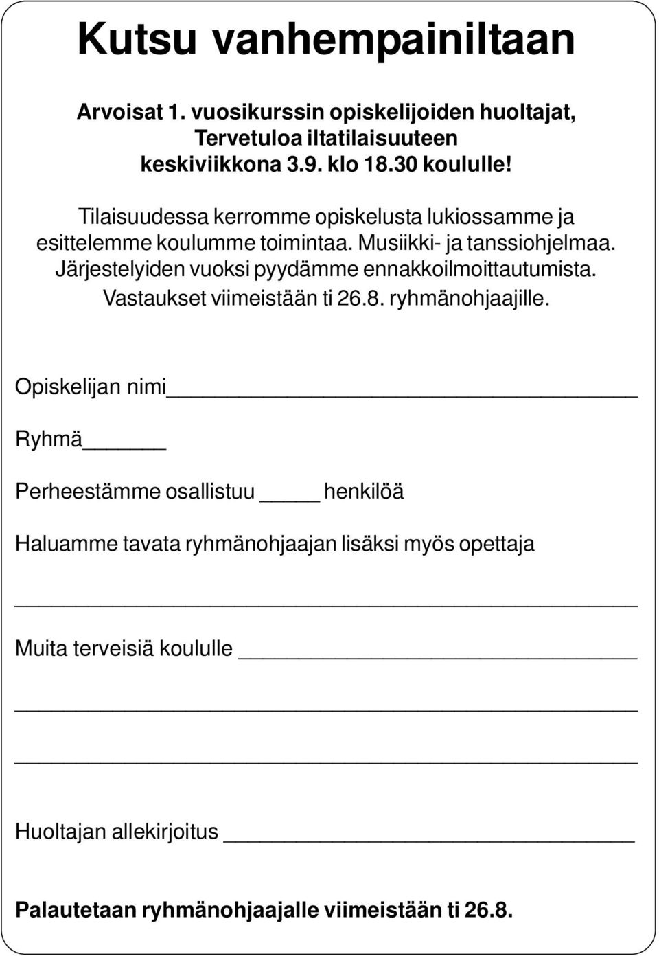 Järjestelyiden vuoksi pyydämme ennakkoilmoittautumista. Vastaukset viimeistään ti 26.8. ryhmänohjaajille.