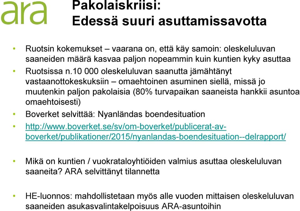 Boverket selvittää: Nyanländas boendesituation http://www.boverket.