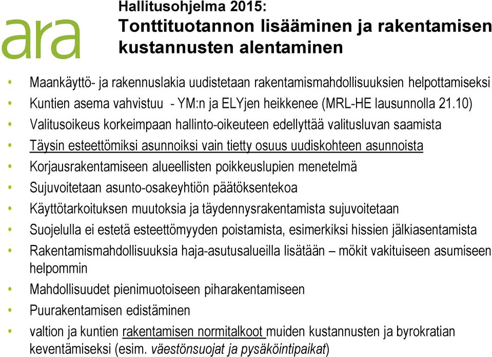 10) Valitusoikeus korkeimpaan hallinto-oikeuteen edellyttää valitusluvan saamista Täysin esteettömiksi asunnoiksi vain tietty osuus uudiskohteen asunnoista Korjausrakentamiseen alueellisten