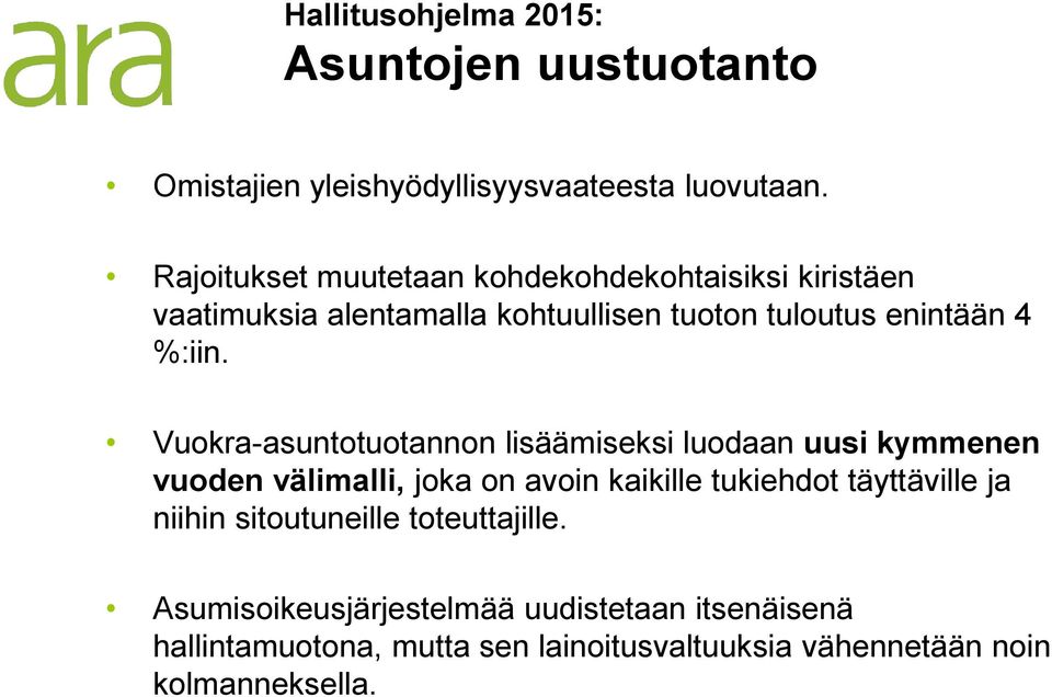 Vuokra-asuntotuotannon lisäämiseksi luodaan uusi kymmenen vuoden välimalli, joka on avoin kaikille tukiehdot täyttäville ja