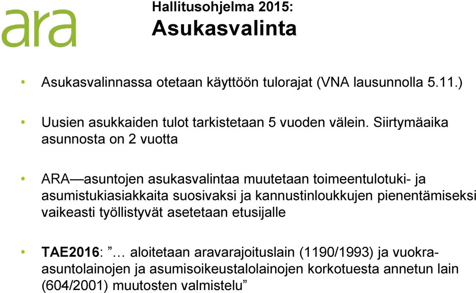 Siirtymäaika asunnosta on 2 vuotta ARA asuntojen asukasvalintaa muutetaan toimeentulotuki- ja asumistukiasiakkaita suosivaksi ja