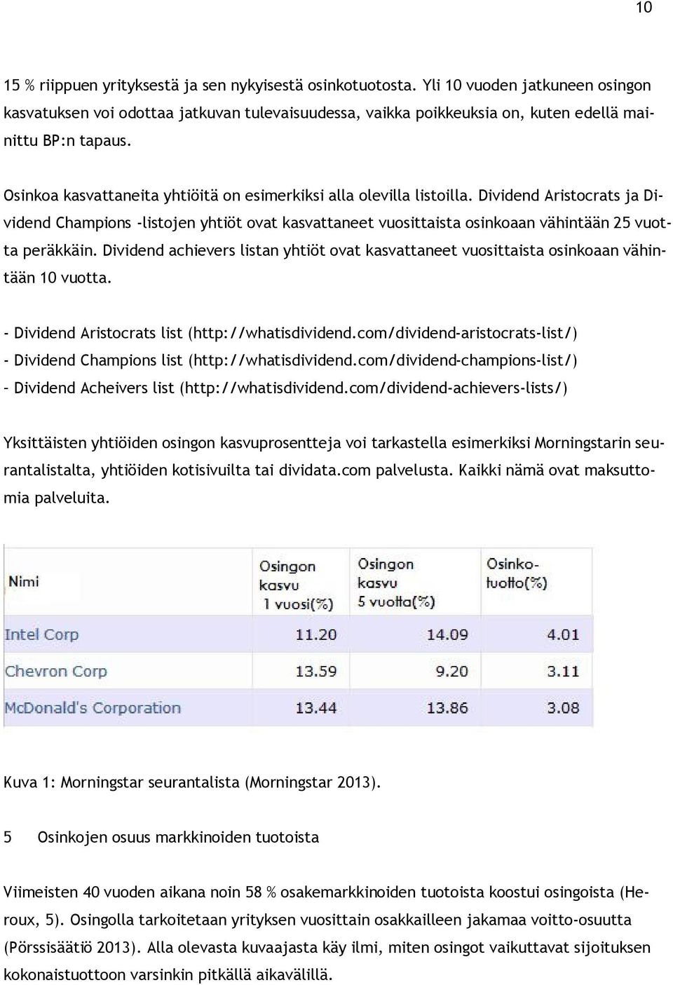 Osinkoa kasvattaneita yhtiöitä on esimerkiksi alla olevilla listoilla.