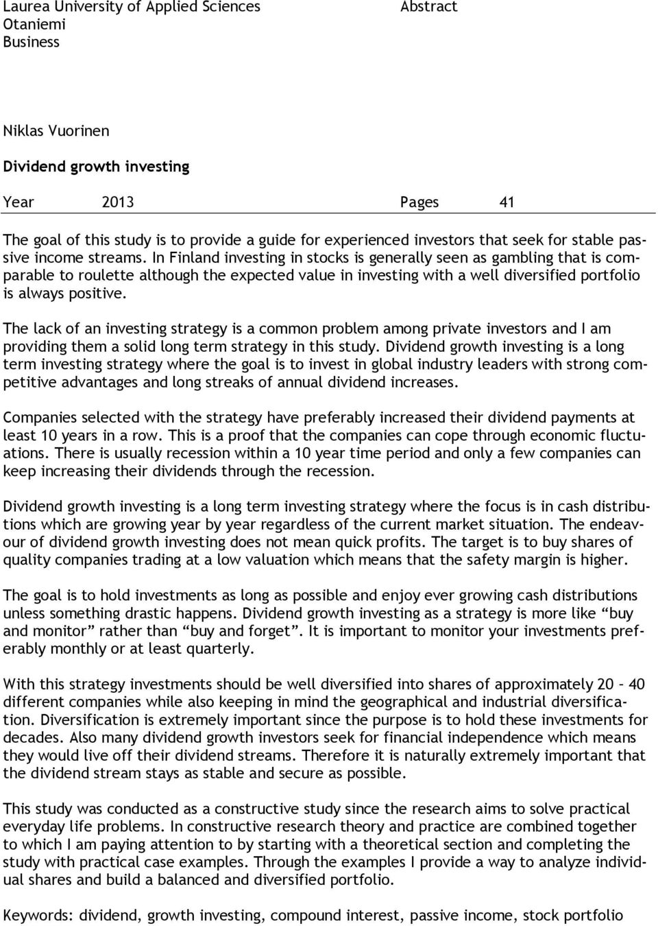 In Finland investing in stocks is generally seen as gambling that is comparable to roulette although the expected value in investing with a well diversified portfolio is always positive.