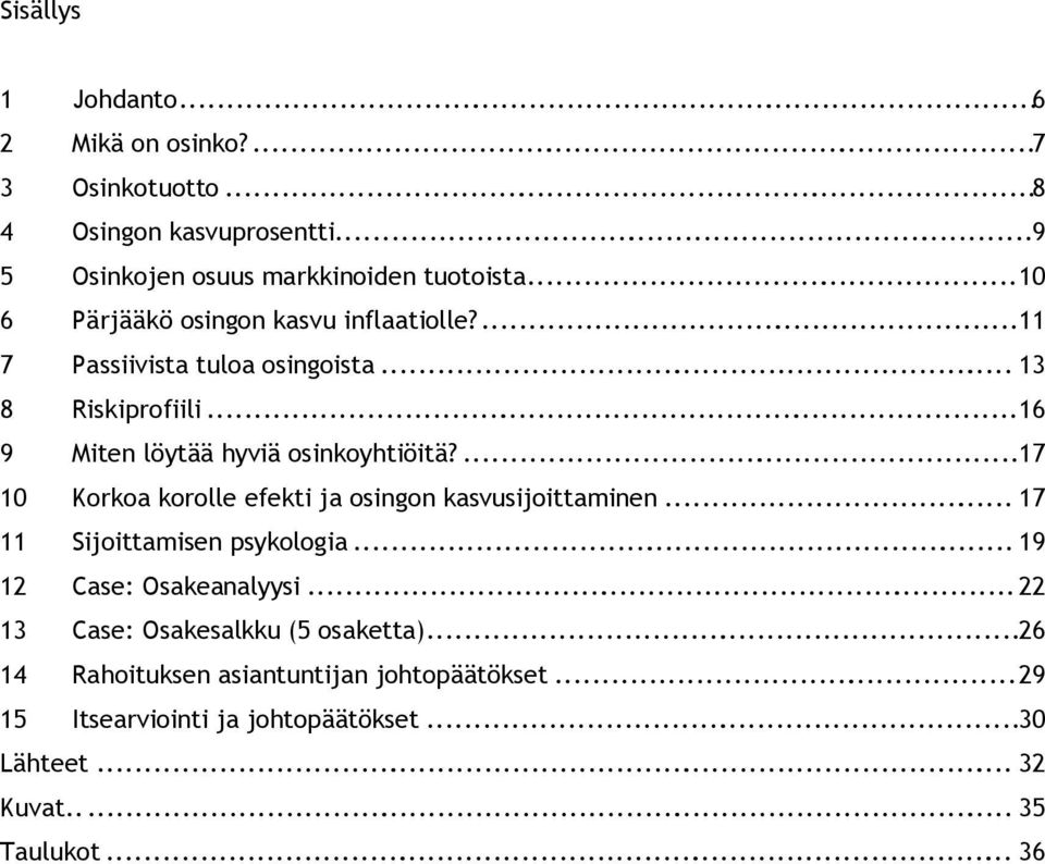 ...17 10 Korkoa korolle efekti ja osingon kasvusijoittaminen... 17 11 Sijoittamisen psykologia... 19 12 Case: Osakeanalyysi.