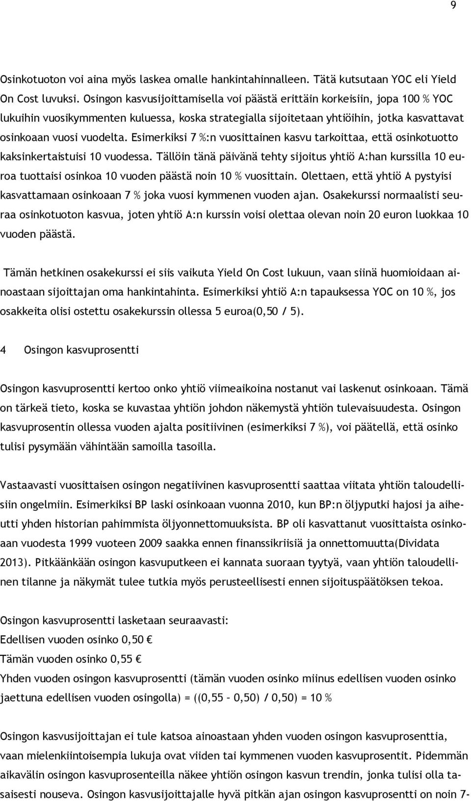 Esimerkiksi 7 %:n vuosittainen kasvu tarkoittaa, että osinkotuotto kaksinkertaistuisi 10 vuodessa.