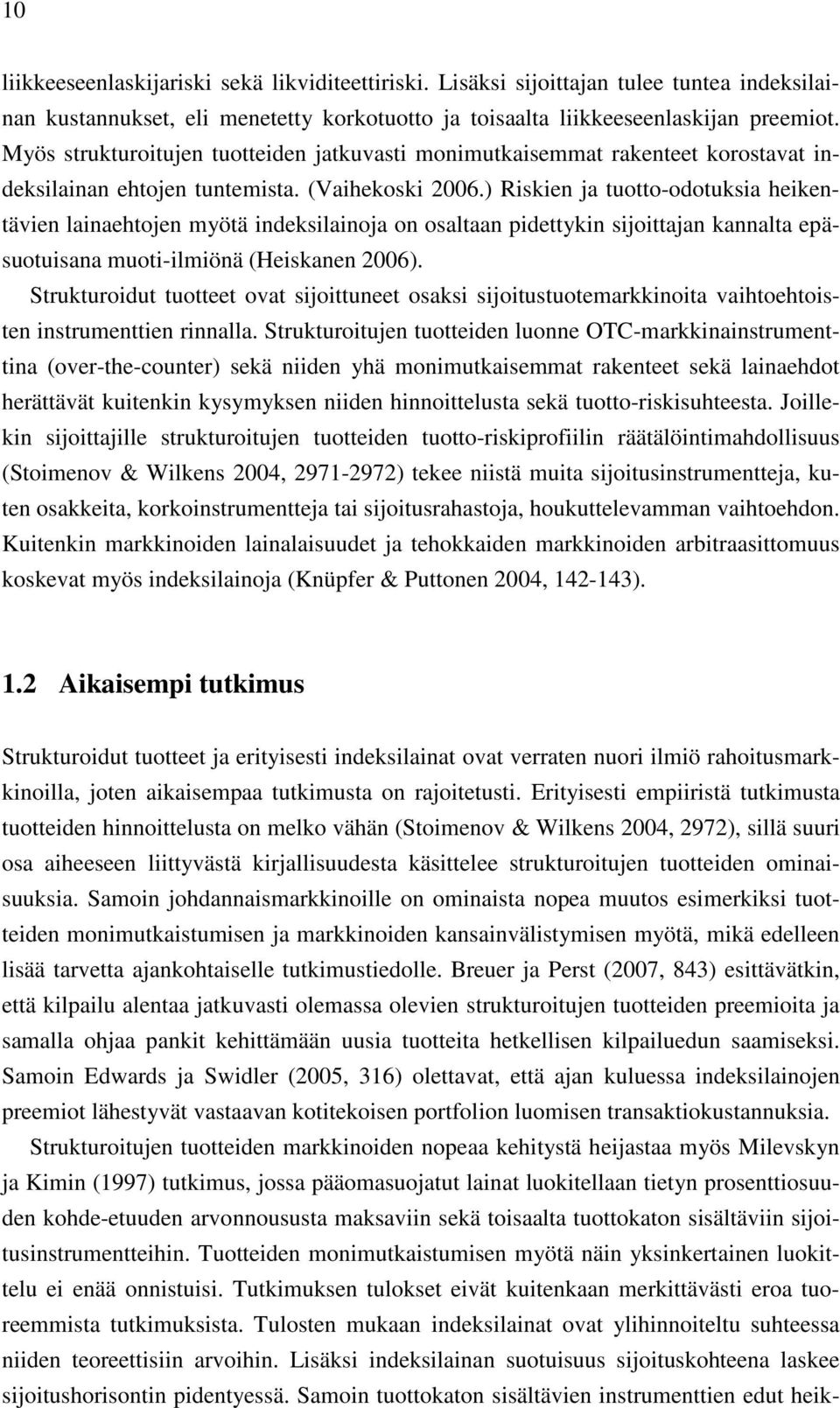 ) Riskien ja tuotto-odotuksia heikentävien lainaehtojen myötä indeksilainoja on osaltaan pidettykin sijoittajan kannalta epäsuotuisana muoti-ilmiönä (Heiskanen 2006).