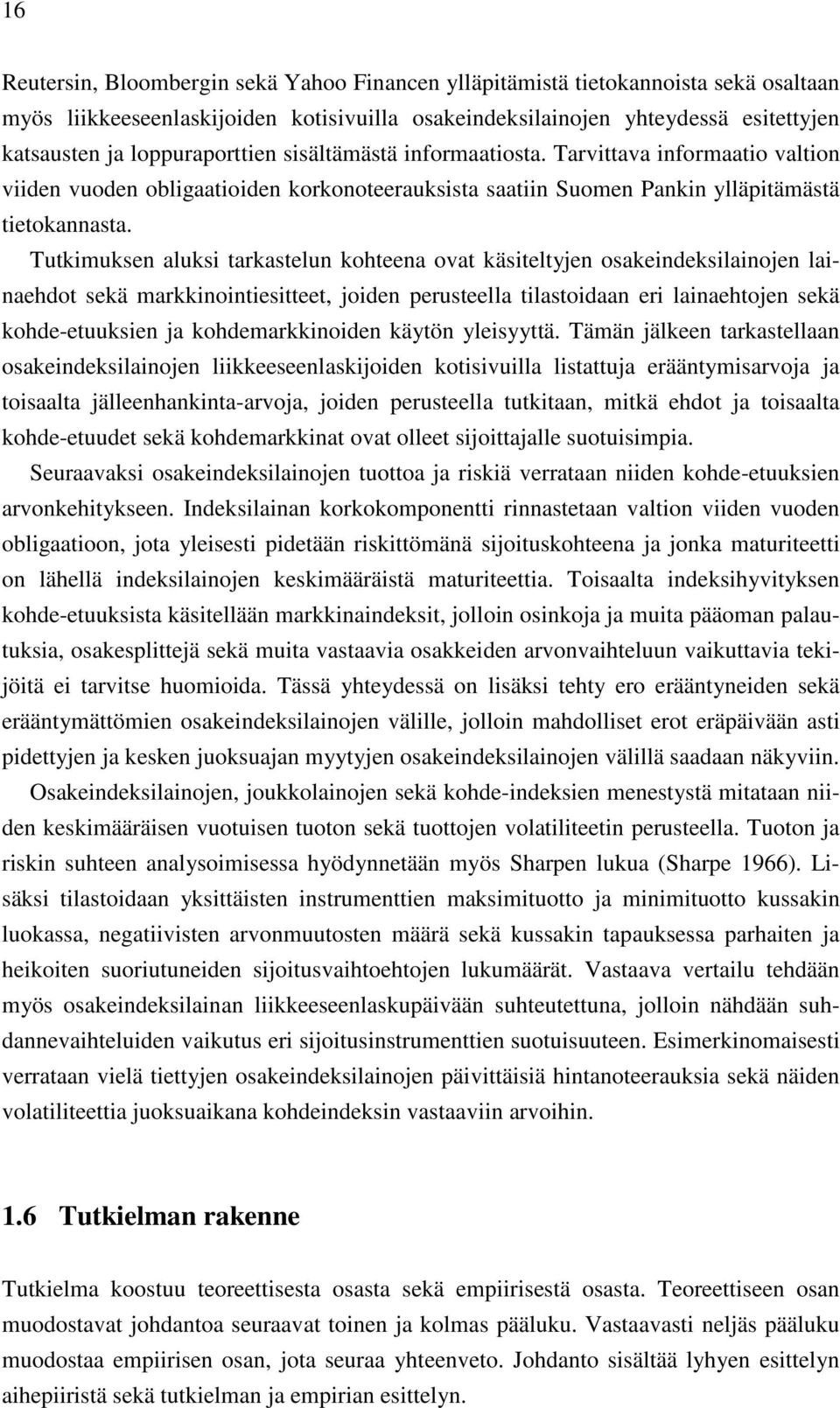 Tutkimuksen aluksi tarkastelun kohteena ovat käsiteltyjen osakeindeksilainojen lainaehdot sekä markkinointiesitteet, joiden perusteella tilastoidaan eri lainaehtojen sekä kohde-etuuksien ja