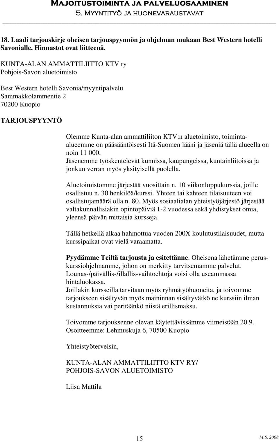 aluetoimisto, toimintaalueemme on pääsääntöisesti Itä-Suomen lääni ja jäseniä tällä alueella on noin 11 000.