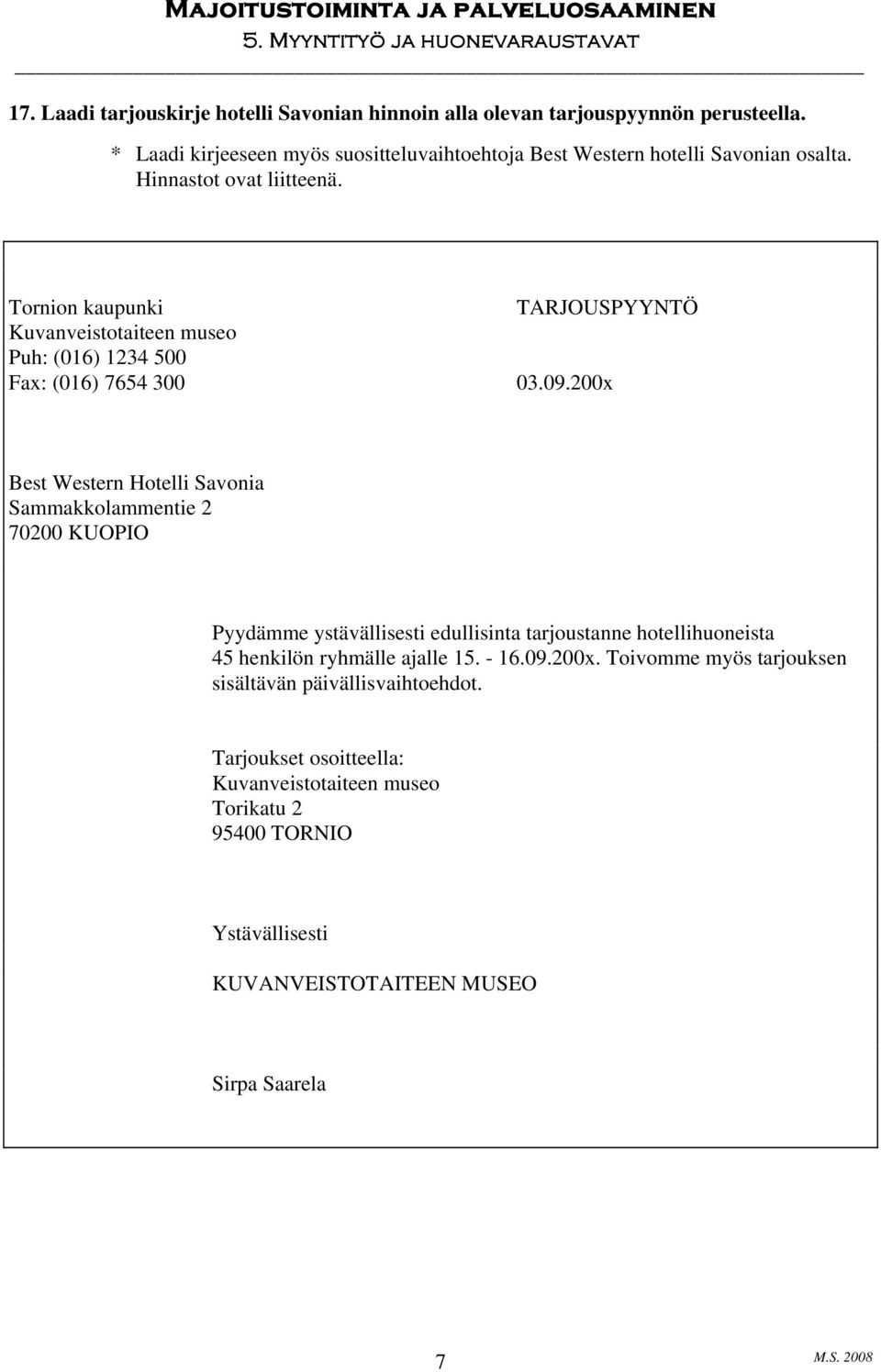 Tornion kaupunki Kuvanveistotaiteen museo Puh: (016) 1234 500 Fax: (016) 7654 300 TARJOUSPYYNTÖ 03.09.