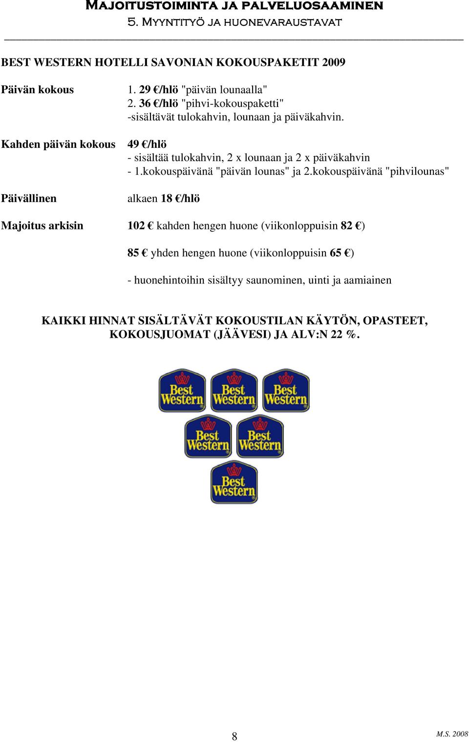 kokouspäivänä "päivän lounas" ja 2.