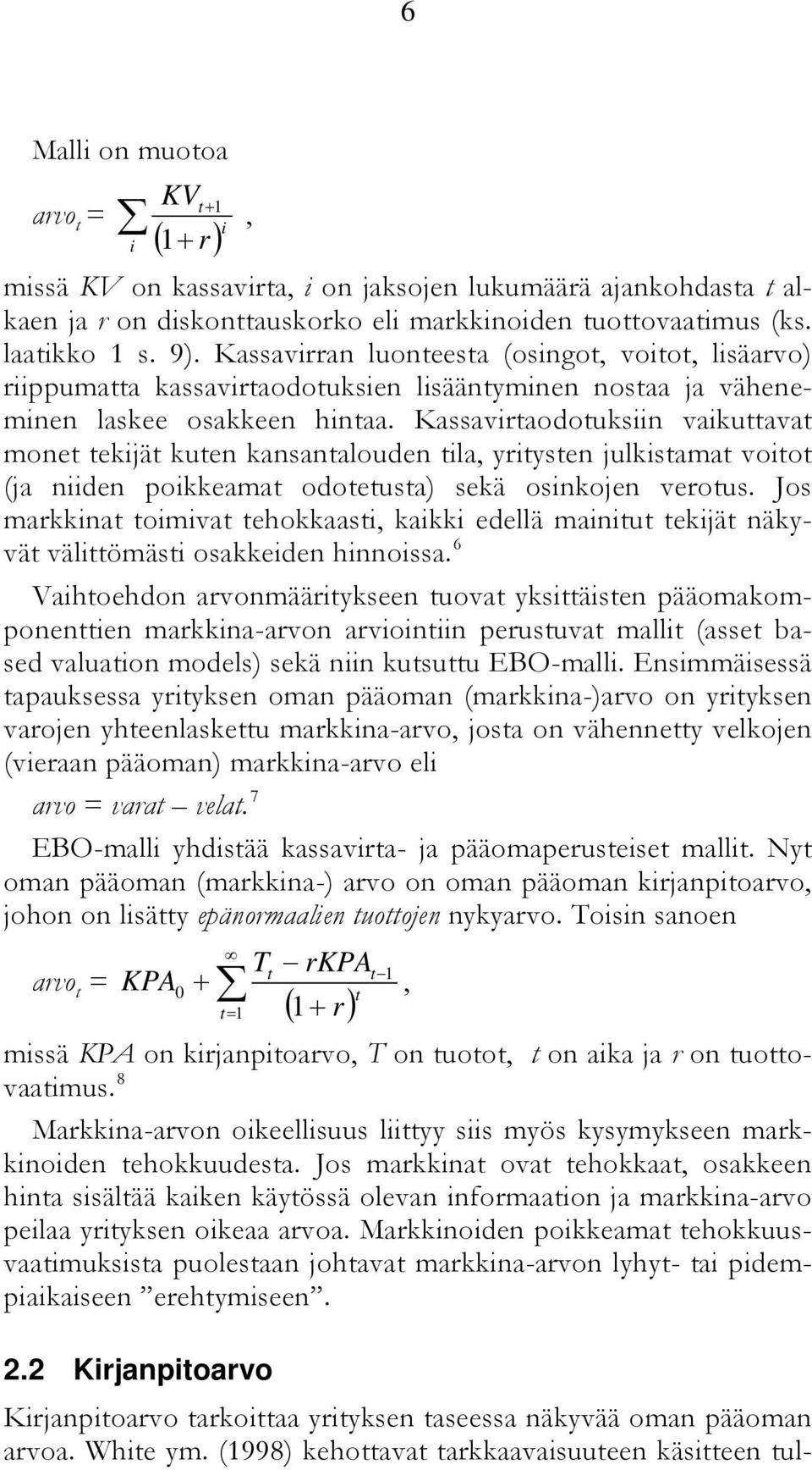 Kassavirtaodotuksiin vaikuttavat monet tekijät kuten kansantalouden tila, yritysten julkistamat voitot (ja niiden poikkeamat odotetusta) sekä osinkojen verotus.