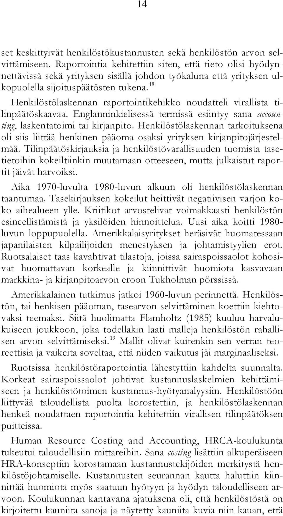 18 Henkilöstölaskennan raportointikehikko noudatteli virallista tilinpäätöskaavaa. Englanninkielisessä termissä esiintyy sana accounting, laskentatoimi tai kirjanpito.