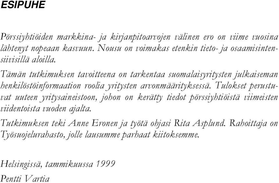 Tämän tutkimuksen tavoitteena on tarkentaa suomalaisyritysten julkaiseman henkilöstöinformaation roolia yritysten arvonmäärityksessä.