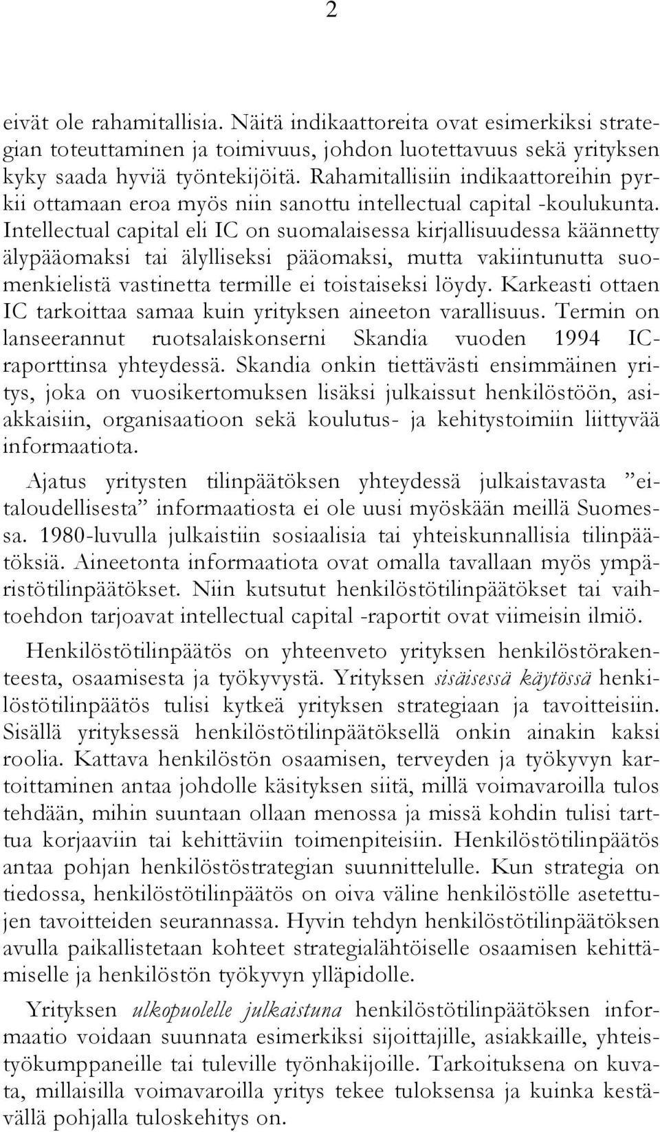 Intellectual capital eli IC on suomalaisessa kirjallisuudessa käännetty älypääomaksi tai älylliseksi pääomaksi, mutta vakiintunutta suomenkielistä vastinetta termille ei toistaiseksi löydy.