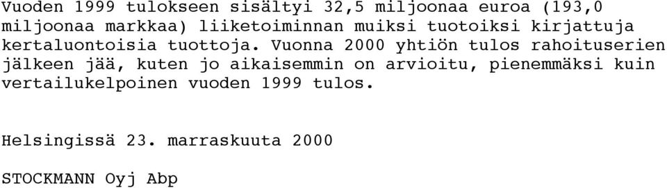 Vuonna 2000 yhtiön tulos rahoituserien jälkeen jää, kuten jo aikaisemmin on