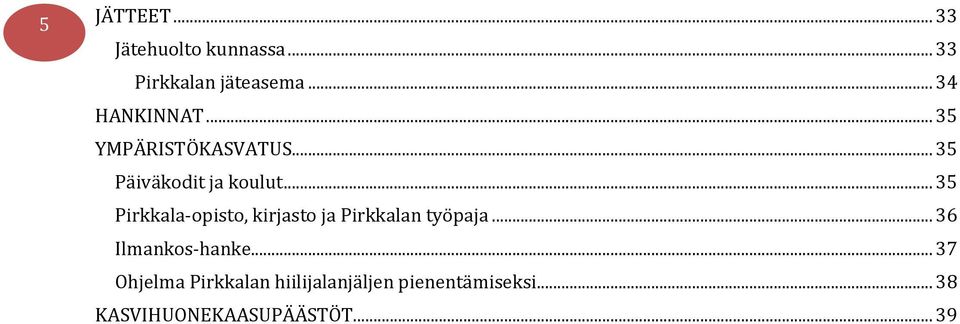 .. 35 Pirkkala-opisto, kirjasto ja Pirkkalan työpaja... 36 Ilmankos-hanke.