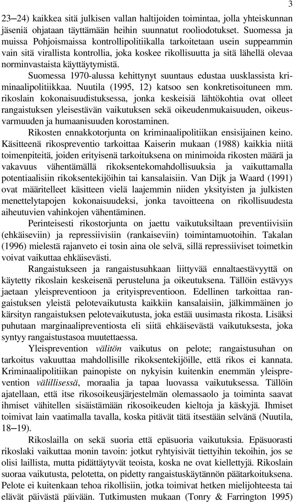 Suomessa 1970-alussa kehittynyt suuntaus edustaa uusklassista kriminaalipolitiikkaa. Nuutila (1995, 12) katsoo sen konkretisoituneen mm.