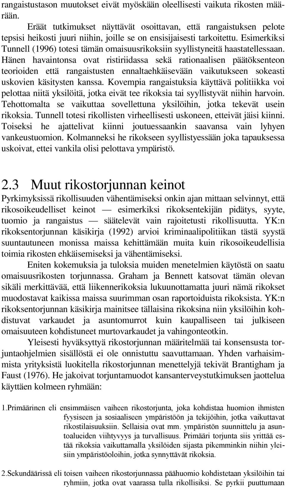 Esimerkiksi Tunnell (1996) totesi tämän omaisuusrikoksiin syyllistyneitä haastatellessaan.