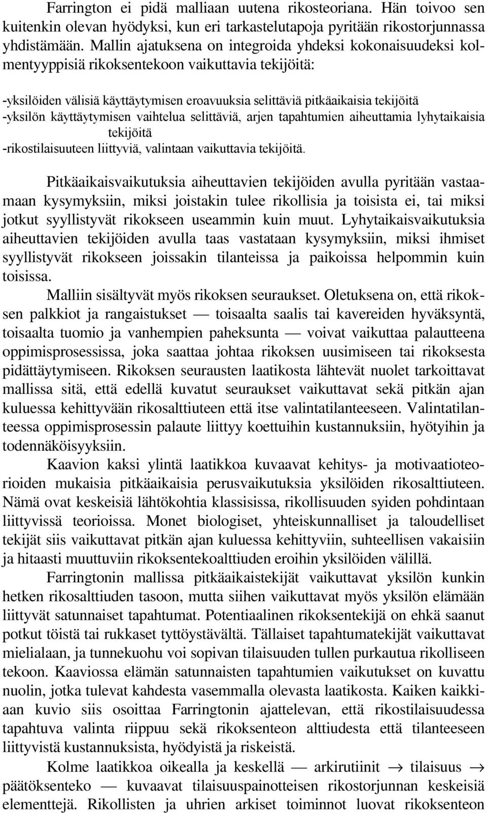 -yksilön käyttäytymisen vaihtelua selittäviä, arjen tapahtumien aiheuttamia lyhytaikaisia tekijöitä -rikostilaisuuteen liittyviä, valintaan vaikuttavia tekijöitä.