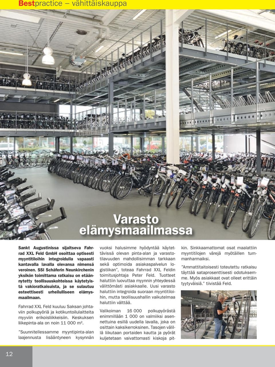 Fahrrad XXL Feld kuuluu Saksan johtaviin polkupyöriä ja kotikuntoilulaitteita myyviin erikoisliikkeisiin. Keskuksen liikepinta-ala on noin 11 000 m².