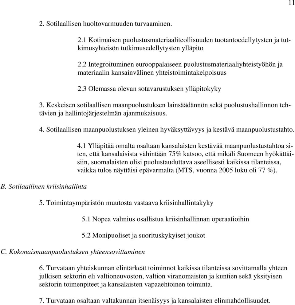 Keskeisen sotilaallisen maanpuolustuksen lainsäädännön sekä puolustushallinnon tehtävien ja hallintojärjestelmän ajanmukaisuus. 4.