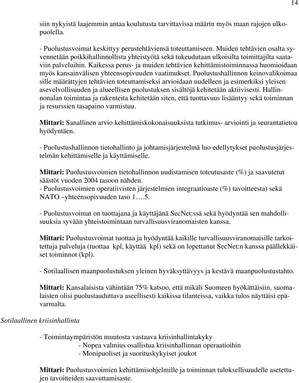 Kaikessa perus- ja muiden tehtävien kehittämistoiminnassa huomioidaan myös kansainvälisen yhteensopivuuden vaatimukset.