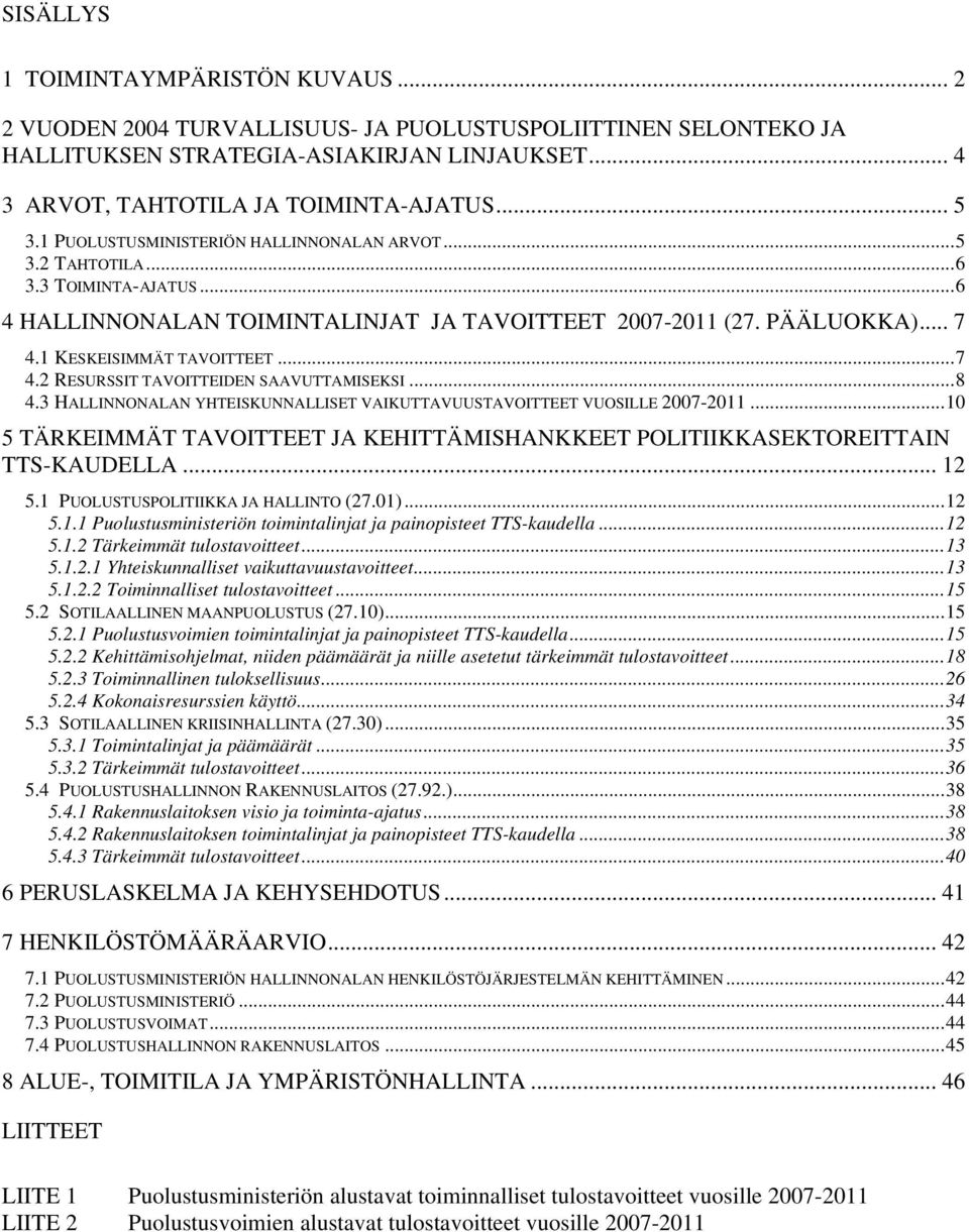 ..8 4.3 HALLINNONALAN YHTEISKUNNALLISET VAIKUTTAVUUSTAVOITTEET VUOSILLE -...10 5 TÄRKEIMMÄT TAVOITTEET JA KEHITTÄMISHANKKEET POLITIIKKASEKTOREITTAIN TTS-KAUDELLA... 12 5.