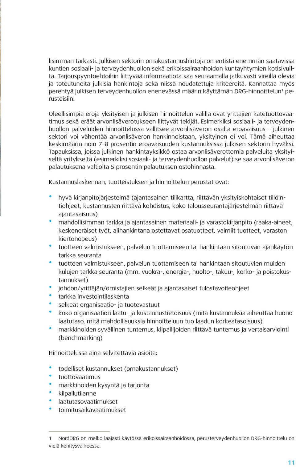 Kannattaa myös perehtyä julkisen terveydenhuollon enenevässä määrin käyttämän DRG-hinnoittelun 1 perusteisiin.