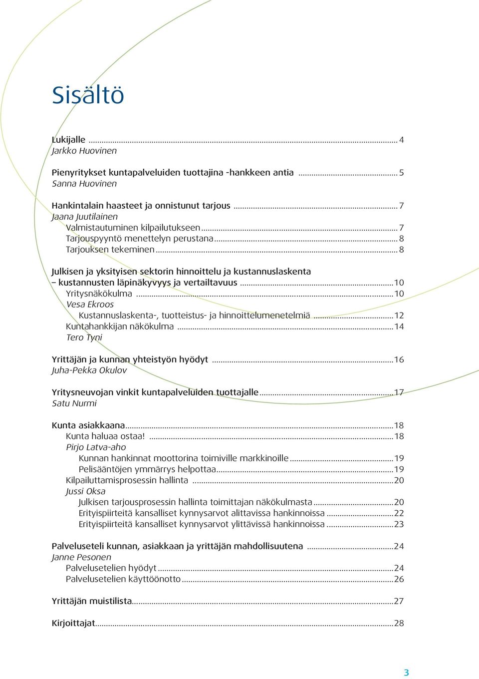 .. 8 Julkisen ja yksityisen sektorin hinnoittelu ja kustannuslaskenta kustannusten läpinäkyvyys ja vertailtavuus...10 Yritysnäkökulma.