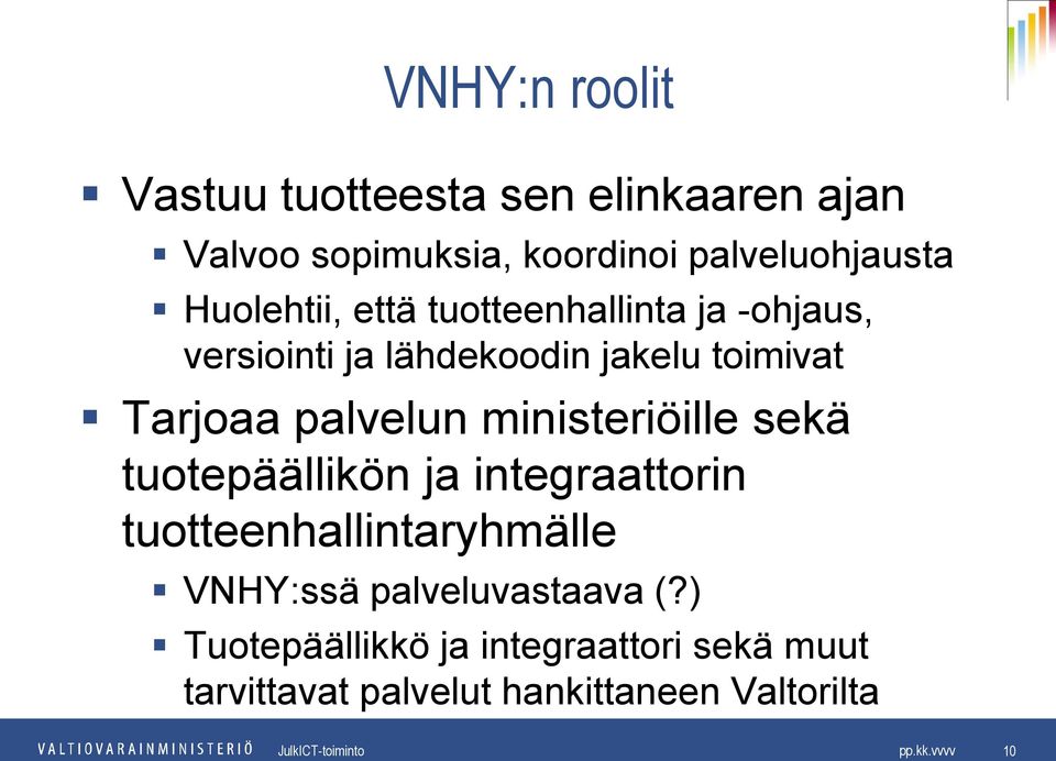 palvelun ministeriöille sekä tuotepäällikön ja integraattorin tuotteenhallintaryhmälle VNHY:ssä