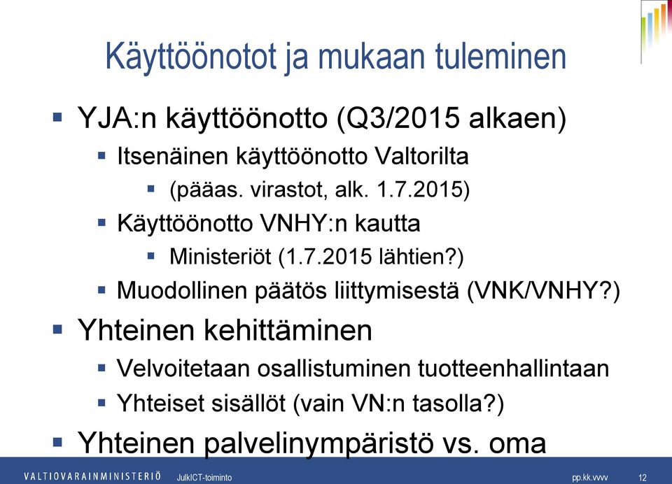 ) Muodollinen päätös liittymisestä (VNK/VNHY?