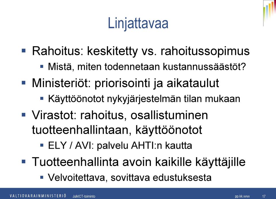 Ministeriöt: priorisointi ja aikataulut Käyttöönotot nykyjärjestelmän tilan mukaan