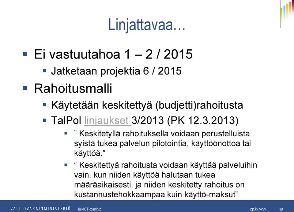 2013 (PK 12.3.2013) Keskitetyllä rahoituksella voidaan perustelluista syistä tukea palvelun pilotointia,