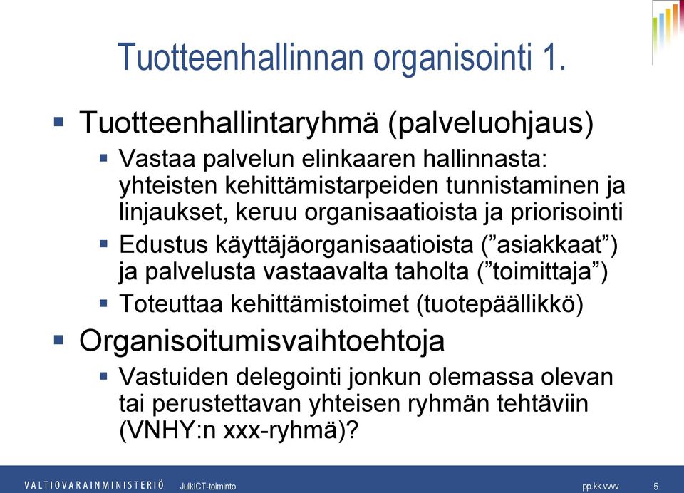 ja linjaukset, keruu organisaatioista ja priorisointi Edustus käyttäjäorganisaatioista ( asiakkaat ) ja palvelusta