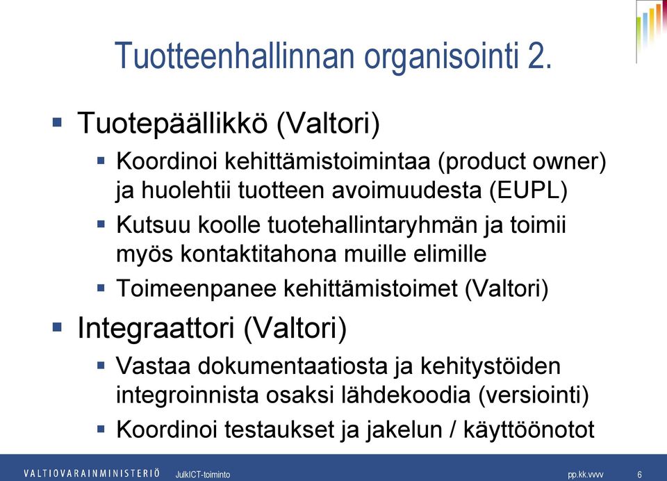 (EUPL) Kutsuu koolle tuotehallintaryhmän ja toimii myös kontaktitahona muille elimille Toimeenpanee