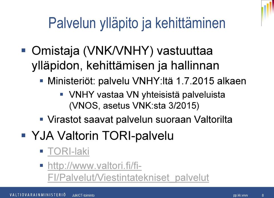 2015 alkaen VNHY vastaa VN yhteisistä palveluista (VNOS, asetus VNK:sta 3/2015) Virastot