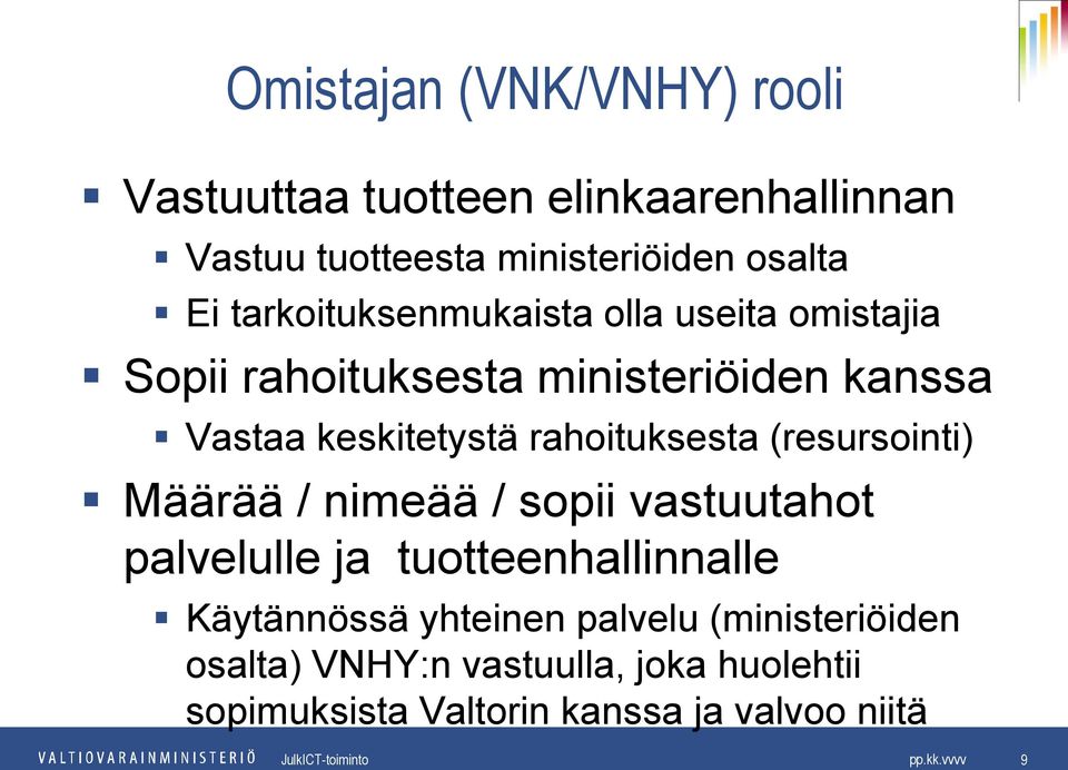 rahoituksesta (resursointi) Määrää / nimeää / sopii vastuutahot palvelulle ja tuotteenhallinnalle Käytännössä