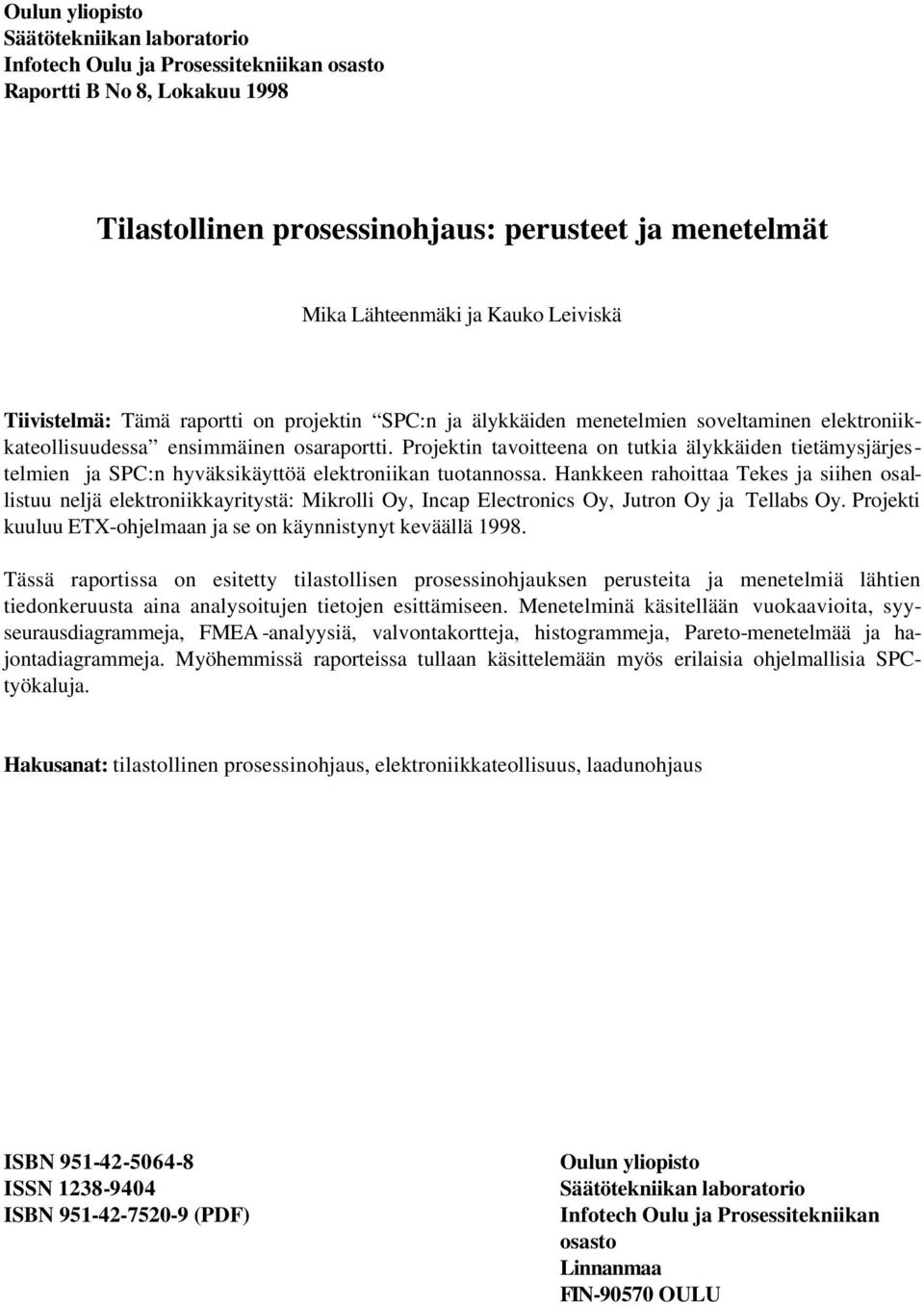 Projektin tavoitteena on tutkia älykkäiden tietämysjärjestelmien ja SPC:n hyväksikäyttöä elektroniikan tuotannossa.