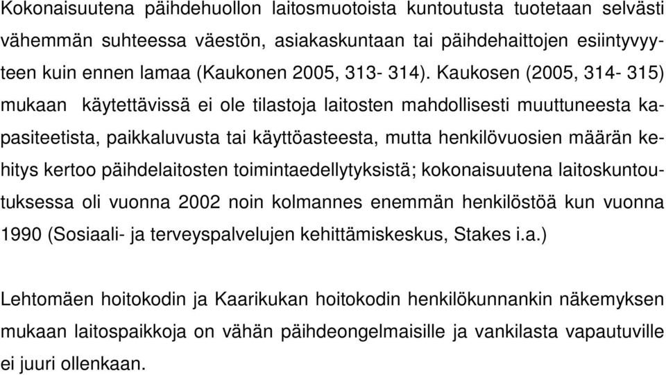 Kaukosen (2005, 314-315) mukaan käytettävissä ei ole tilastoja laitosten mahdollisesti muuttuneesta kapasiteetista, paikkaluvusta tai käyttöasteesta, mutta henkilövuosien määrän kehitys