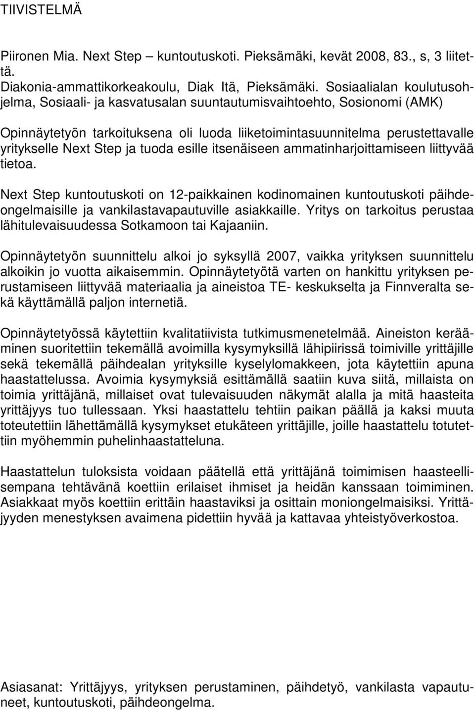 tuoda esille itsenäiseen ammatinharjoittamiseen liittyvää tietoa. Next Step kuntoutuskoti on 12-paikkainen kodinomainen kuntoutuskoti päihdeongelmaisille ja vankilastavapautuville asiakkaille.