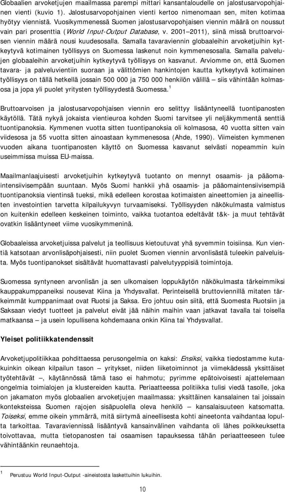 Samalla tavaraviennin globaaleihin arvoketjuihin kytkeytyvä kotimainen työllisyys on Suomessa laskenut noin kymmenesosalla.