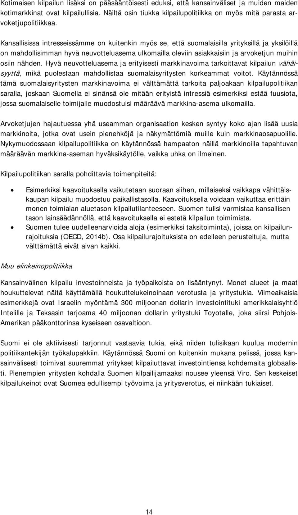 Kansallisissa intresseissämme on kuitenkin myös se, että suomalaisilla yrityksillä ja yksilöillä on mahdollisimman hyvä neuvotteluasema ulkomailla oleviin asiakkaisiin ja arvoketjun muihin osiin