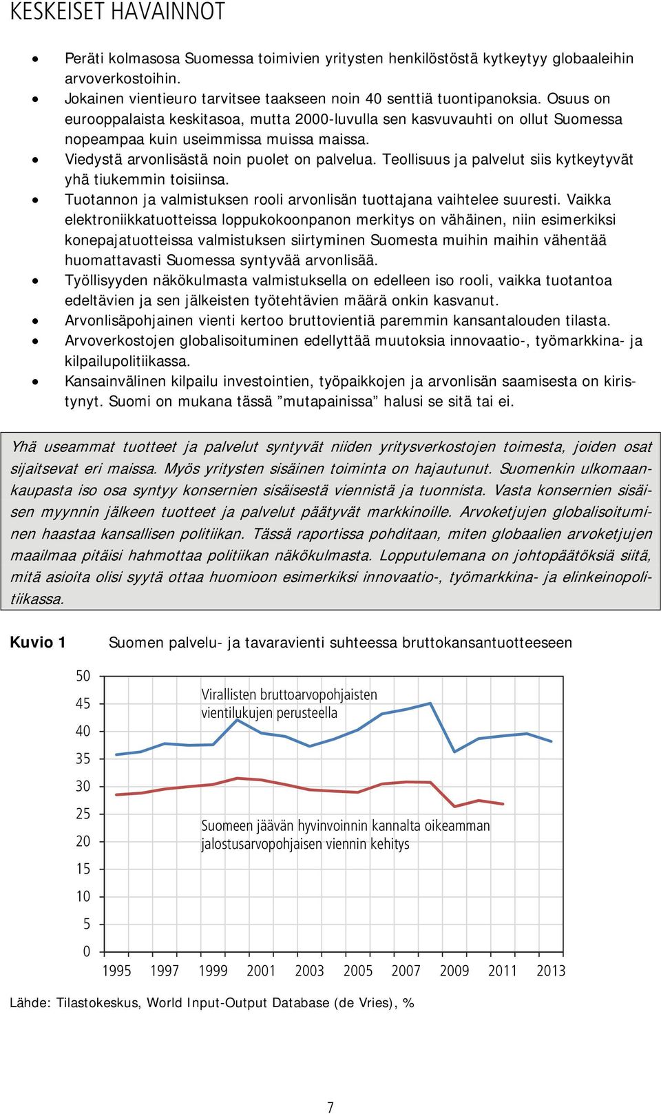 Teollisuus ja palvelut siis kytkeytyvät yhä tiukemmin toisiinsa. Tuotannon ja valmistuksen rooli arvonlisän tuottajana vaihtelee suuresti.