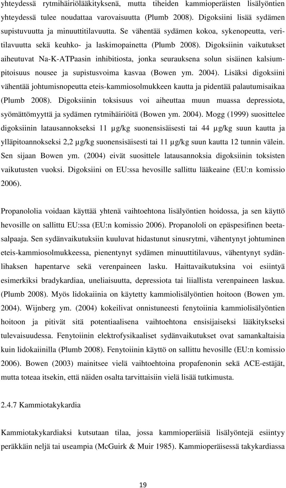 Digoksiinin vaikutukset aiheutuvat Na-K-ATPaasin inhibitiosta, jonka seurauksena solun sisäinen kalsiumpitoisuus nousee ja supistusvoima kasvaa (Bowen ym. 2004).