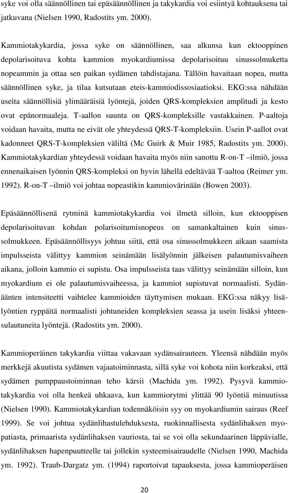 tahdistajana. Tällöin havaitaan nopea, mutta säännöllinen syke, ja tilaa kutsutaan eteis-kammiodissosiaatioksi.