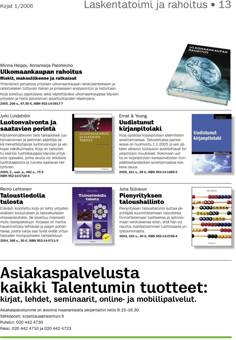 Kirja soveltuu oppikirjaksi sekä käytettäväksi ulkomaankauppaa käyvien yritysten ja heitä palvelevien asiantuntijoiden käsikirjana. 2005, 208 s.