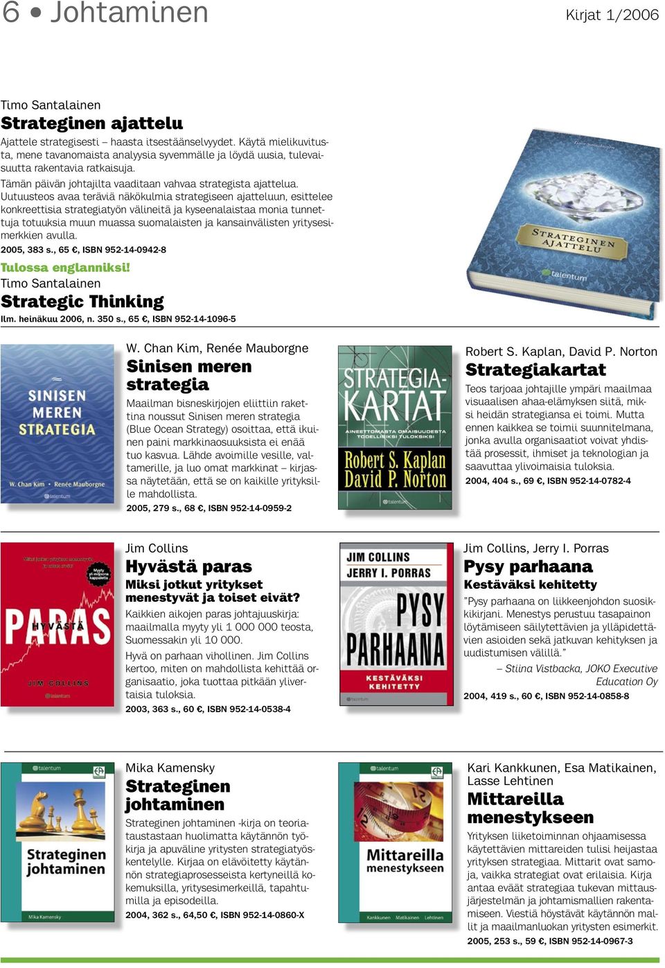 Uutuusteos avaa teräviä näkökulmia strategiseen ajatteluun, esittelee konkreettisia strategiatyön välineitä ja kyseenalaistaa monia tunnettuja totuuksia muun muassa suomalaisten ja kansainvälisten